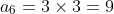 a_6 = 3\times3=9